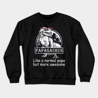 Papasaurus Like A Normal Papa But More Awesome Crewneck Sweatshirt